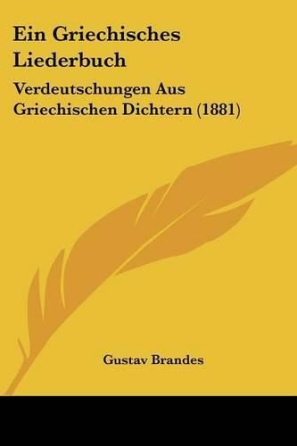 Cover image for Ein Griechisches Liederbuch: Verdeutschungen Aus Griechischen Dichtern (1881)