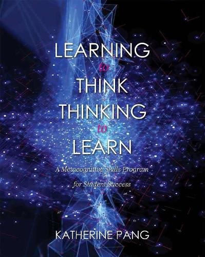 Cover image for Learning to Think, Thinking to Learn: A Metacognitive Skills Program for Student Success