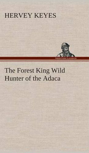 Cover image for The Forest King Wild Hunter of the Adaca