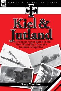 Cover image for Kiel and Jutland: the Famous Naval Battle of the First World War from the German Perspective