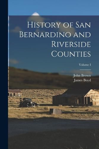 History of San Bernardino and Riverside Counties; Volume I