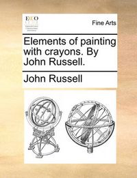 Cover image for Elements of Painting with Crayons. by John Russell.
