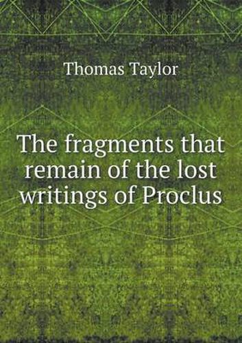 Cover image for The fragments that remain of the lost writings of Proclus