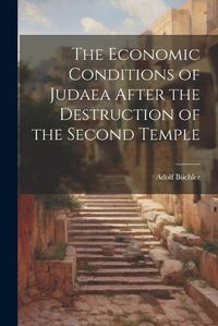 Cover image for The Economic Conditions of Judaea After the Destruction of the Second Temple