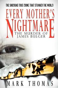 Cover image for Every Mother's Nightmare: The Murder of James Bulger