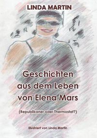 Cover image for Geschichten aus dem Leben von Elena Mars: Republikaner oder Thermostat?