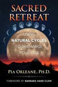 Cover image for Sacred Retreat: Using Natural Cycles to Recharge Your Life