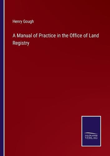 A Manual of Practice in the Office of Land Registry