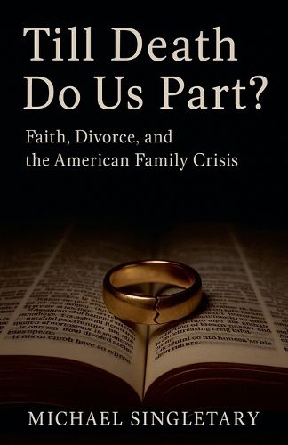 Cover image for Till Death Do Us Part? Faith, Divorce, and the American Family Crisis