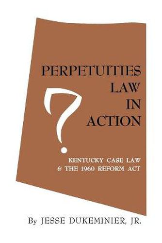 Cover image for Perpetuities Law in Action: Kentucky Case Law and the 1960 Reform Act