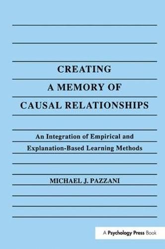 Cover image for Creating A Memory of Causal Relationships: An Integration of Empirical and Explanation-based Learning Methods