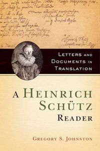 Cover image for A Heinrich Schutz Reader: Letters and Documents in Translation