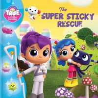 Cover image for True and the Rainbow Kingdom: The Super Sticky Rescue