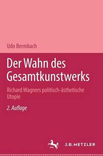 Der Wahn des Gesamtkunstwerks: Richard Wagners politisch-asthetische Utopie