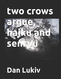 Cover image for two crows argue, haiku and senryu