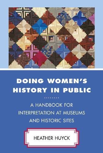 Cover image for Doing Women's History in Public: A Handbook for Interpretation at Museums and Historic Sites