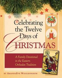 Cover image for Celebrating the Twelve Days of Christmas: A Family Devotional in the Eastern Orthodox Tradition