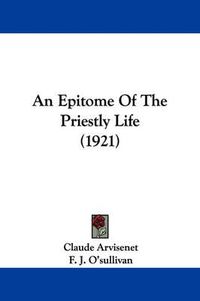 Cover image for An Epitome of the Priestly Life (1921)