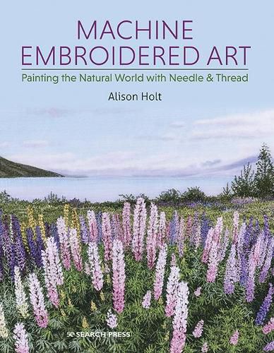 Cover image for Machine Embroidered Art: Painting the Natural World with Needle & Thread