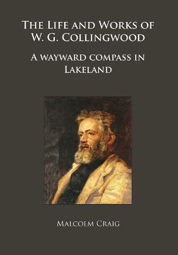 Cover image for The Life and Works of W.G. Collingwood: A wayward compass in Lakeland