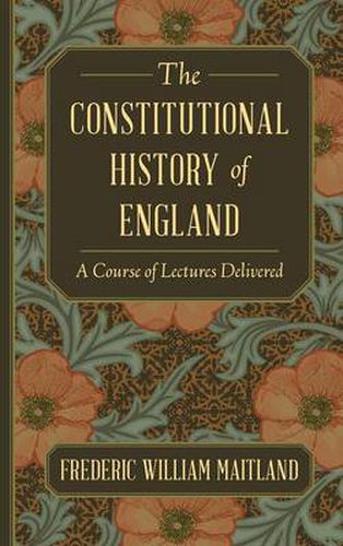 Cover image for The Constitutional History of England: A Course of Lectures Delivered