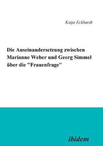 Die Auseinandersetzung zwischen Marianne Weber und Georg Simmel  ber die 'Frauenfrage'.