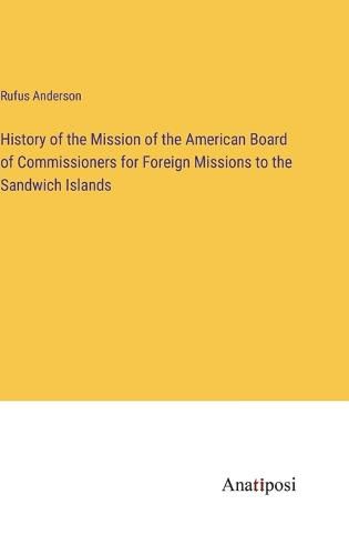 Cover image for History of the Mission of the American Board of Commissioners for Foreign Missions to the Sandwich Islands