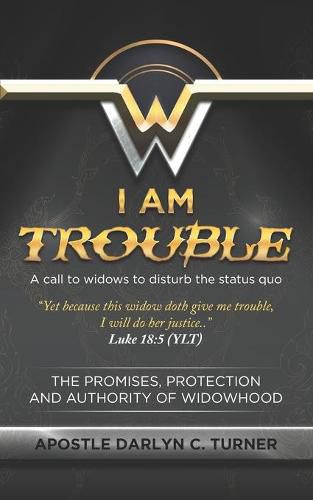 Cover image for I Am Trouble: A Call to Widows to Disturb the Status Quo