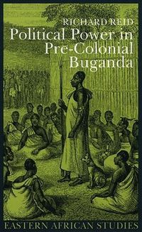 Cover image for Political Power in Pre-Colonial Buganda: Economy, Society, and Warfare in the Nineteenth Century