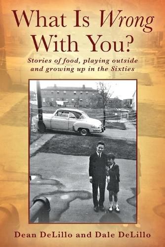 Cover image for What Is Wrong With You? Stories of food, playing outside and growing up in the Sixties