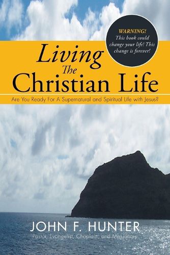 Cover image for Living The Christian Life: Are You Ready For A Supernatural and Spiritual Life with Jesus?