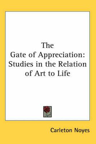 Cover image for The Gate of Appreciation: Studies in the Relation of Art to Life
