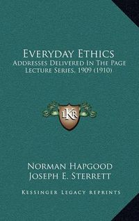 Cover image for Everyday Ethics: Addresses Delivered in the Page Lecture Series, 1909 (1910)