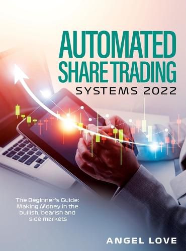 Cover image for Automated Share Trading Systems 2022: The Beginner's Guide: Making Money in the bullish, bearish and side markets