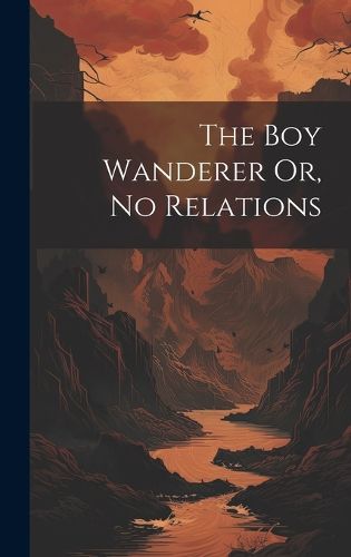 Cover image for The Boy Wanderer Or, No Relations