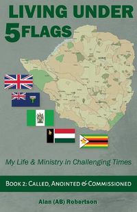 Cover image for Living Under Five Flags-Book 2: Called, Anointed & Commissioned