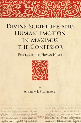 Cover image for Divine Scripture and Human Emotion in Maximus the Confessor: Exegesis of the Human Heart