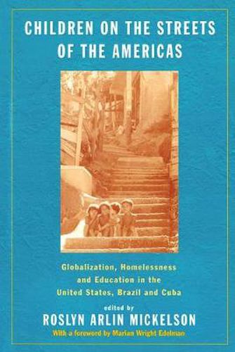 Cover image for Children on the Streets of the Americas: Globalization, Homelessness and Education in the United States, Brazil, and Cuba