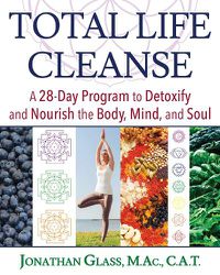 Cover image for Total Life Cleanse: A 28-Day Program to Detoxify and Nourish the Body, Mind, and Soul