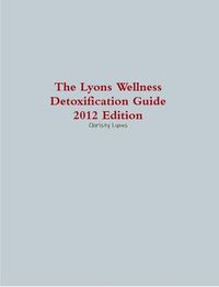 Cover image for The Lyons Wellness Detoxification Guide, 2012 Edition