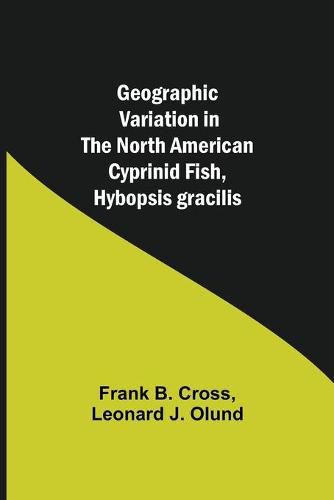 Cover image for Geographic Variation in the North American Cyprinid Fish, Hybopsis gracilis