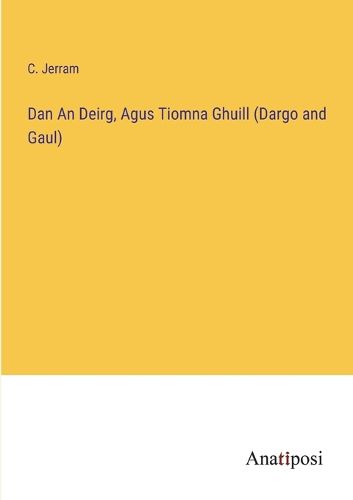 Cover image for Dan An Deirg, Agus Tiomna Ghuill (Dargo and Gaul)