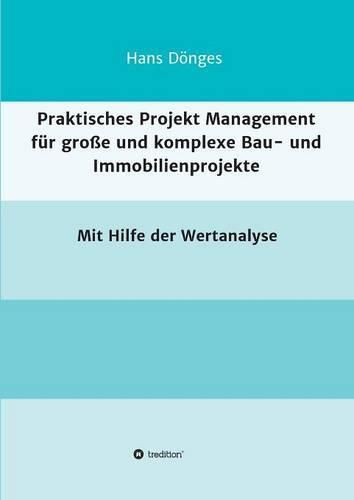 Praktisches Projekt Management fur grosse und komplexe Bau- und Immobilienprojekte