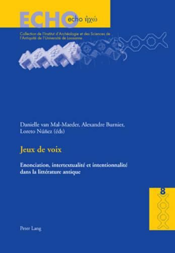 Jeux de Voix: Enonciation, Intertextualite Et Intentionnalite Dans La Litterature Antique