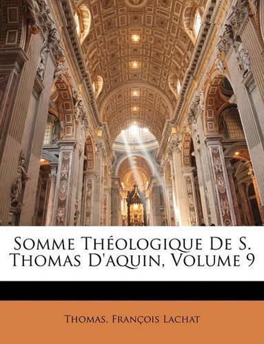 Somme Thologique de S. Thomas D'Aquin, Volume 9