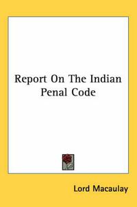 Cover image for Report on the Indian Penal Code