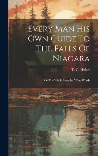 Cover image for Every Man His Own Guide To The Falls Of Niagara