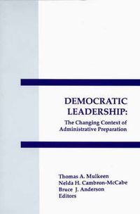 Cover image for Democratic Leadership: The Changing Context of Administrative Preparation