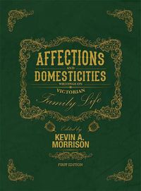 Cover image for Affections and Domesticities: Writings on Victorian Family Life