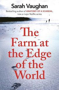 Cover image for The Farm at the Edge of the World: The unputdownable page-turner from bestselling author of ANATOMY OF A SCANDAL, soon to be a major Netflix series